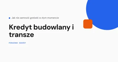 Kredyt budowlany - jak działają transze
