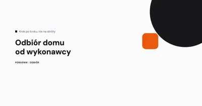 Odbiór domu od wykonawcy - protokół odbioru