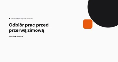 Odbiór prac przed przerwą zimową - czego nie zostawiać na wiosnę