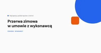 Przerwa zimowa w umowie z wykonawcą - co powinno być zapisane