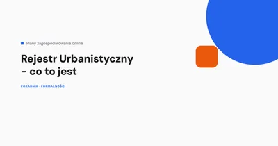 Rejestr Urbanistyczny - co to jest i jak sprawdzić plan dla działki