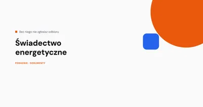 Świadectwo charakterystyki energetycznej - kiedy jest wymagane