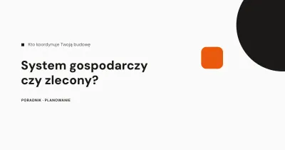 System gospodarczy czy zlecony - budowa domu