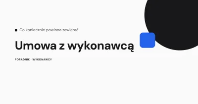 Umowa z wykonawcą - co koniecznie powinna zawierać