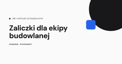 Zaliczki dla ekipy budowlanej - jak rozliczać